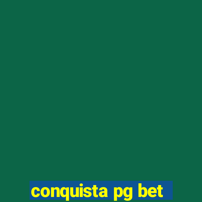 conquista pg bet